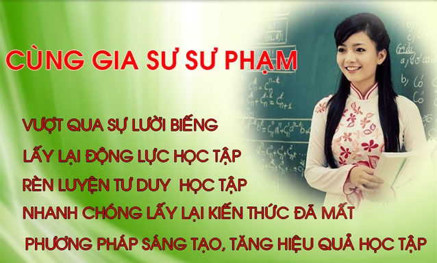 Gia sư Sư Phạm giỏi giúp bạn vươn lên trong học tập Gia sư Sư Phạm giỏi giúp bạn vươn lên trong học tập