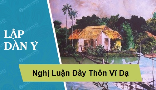 Lập Dàn Ý và Bài Văn Nghị Luận Đây Thôn Vĩ Dạ – Hàn Mặc Tử Lập Dàn Ý và Bài Văn Nghị Luận Đây Thôn Vĩ Dạ – Hàn Mặc Tử